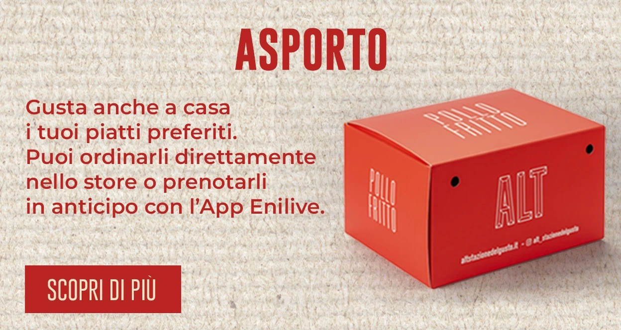 Asporto - Gusta anche a casa i tuoi piatti preferiti. Puoi ordinarli direttamente nello store o prenotarli in anticipo con l'App Enilive. - Scopri di più