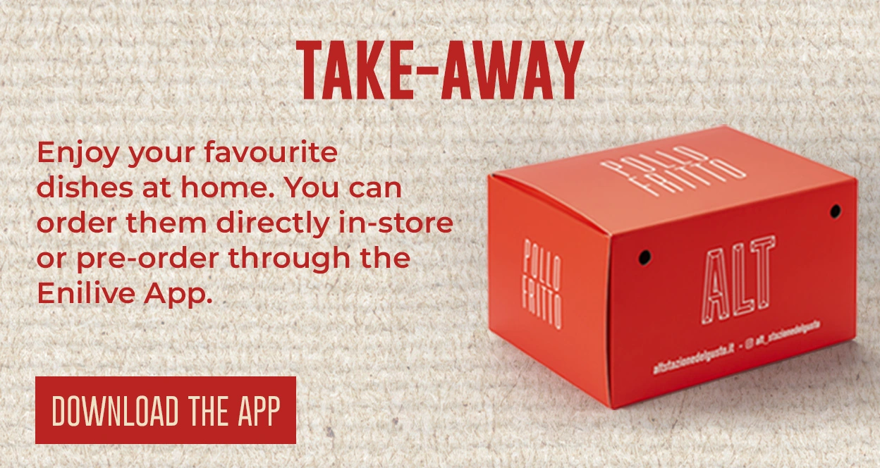 Take-away - Enjoy your favorite dishes at home. You can order them directly in-store or pre-order through the Enilive App. - Download the app