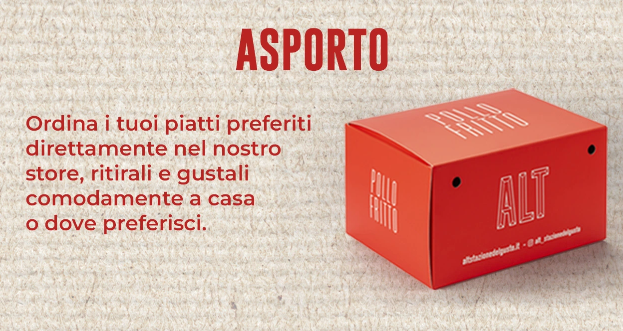 Asporto - Ordina i tuoi piatti preferiti direttamente nel nostro store, ritirali e gustali comodamente a casa o dove preferisci.